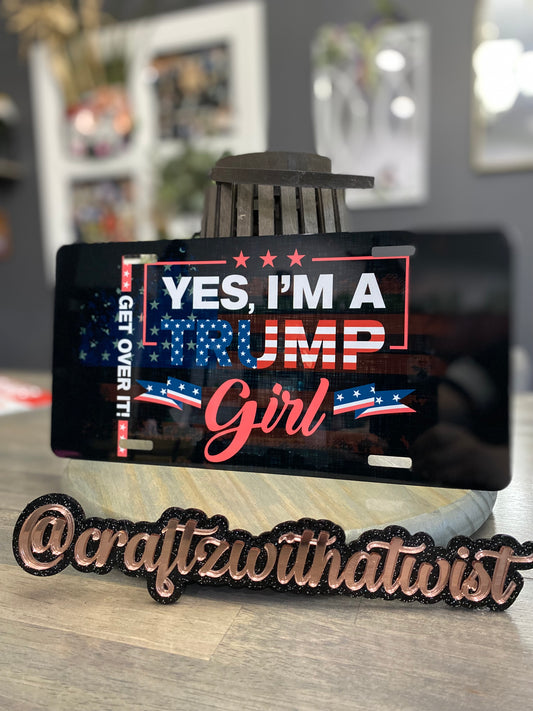 Yes I’m a Trump Girl | Birthday & Gift Idea | Aluminum | License Plate