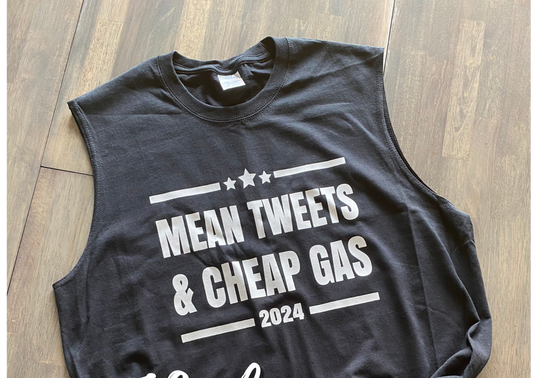 Mean Tweets & Cheap Gas Cut-Off Sleeve Shirt | Gift Idea | Birthday Idea